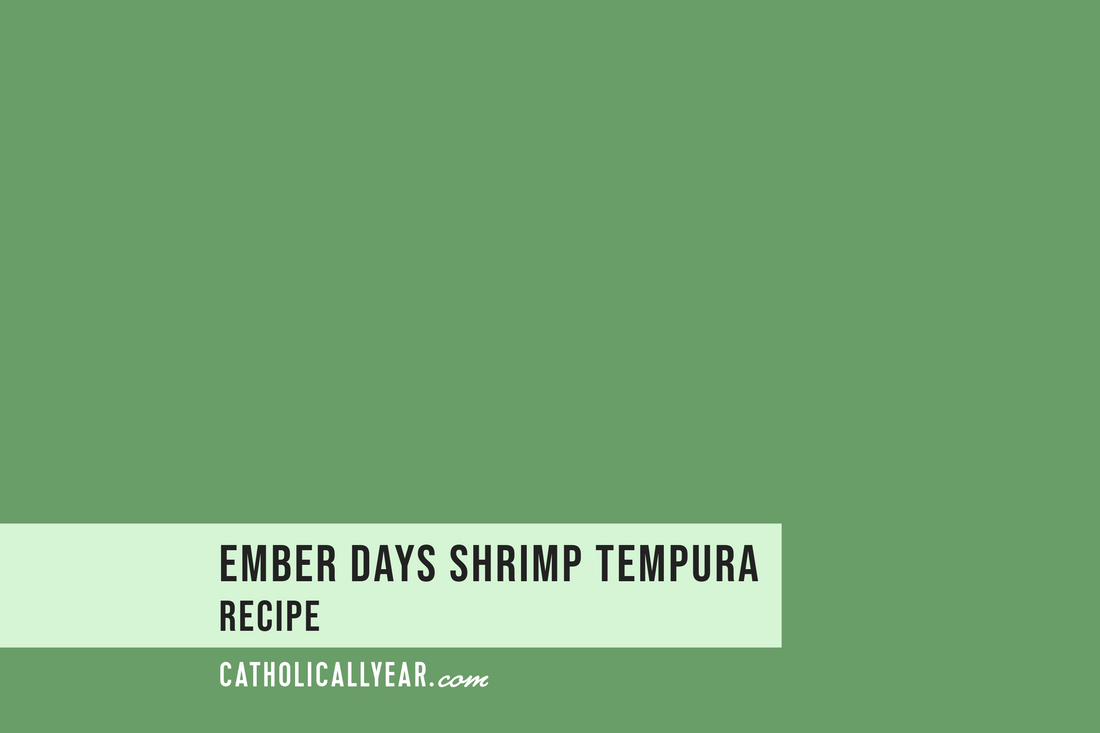 Ember Days Shrimp Tempura - February 6 - St. Paul Miki & Companions