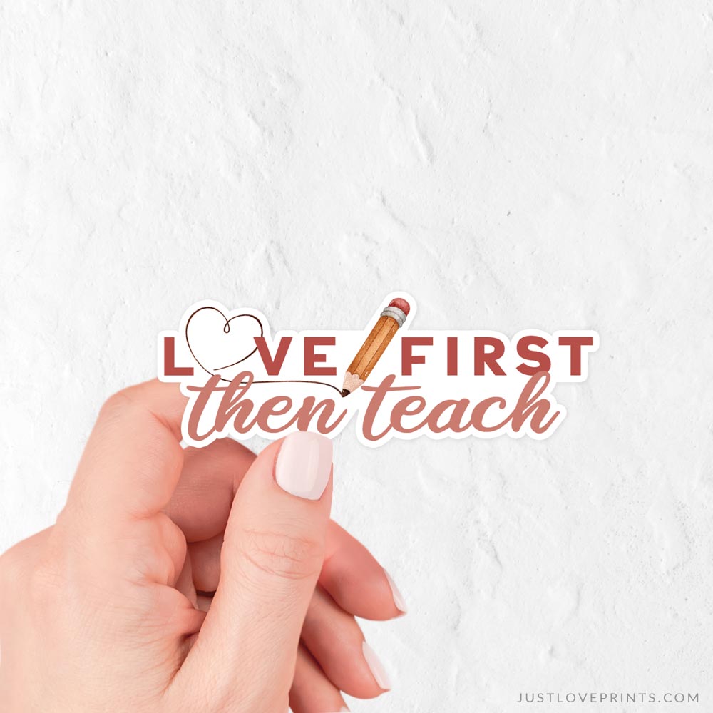 Love First, Then Teach Vinyl Sticker