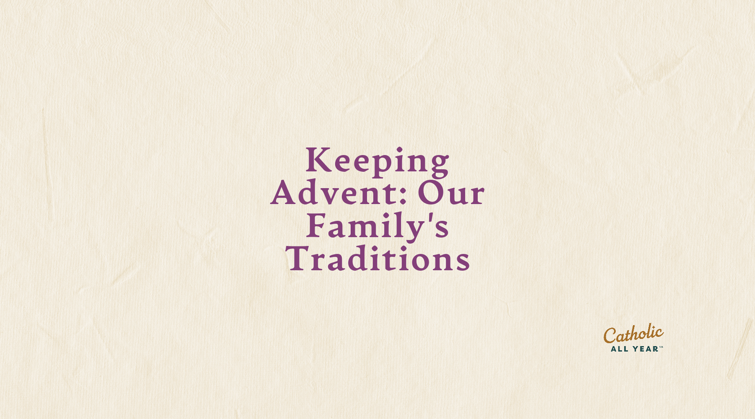 Keeping Advent: Our Family's Traditions