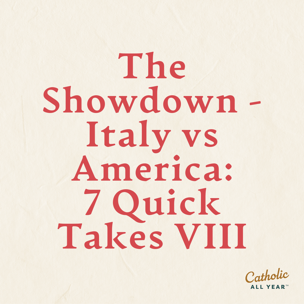 The Showdown - Italy vs America: 7 Quick Takes VIII