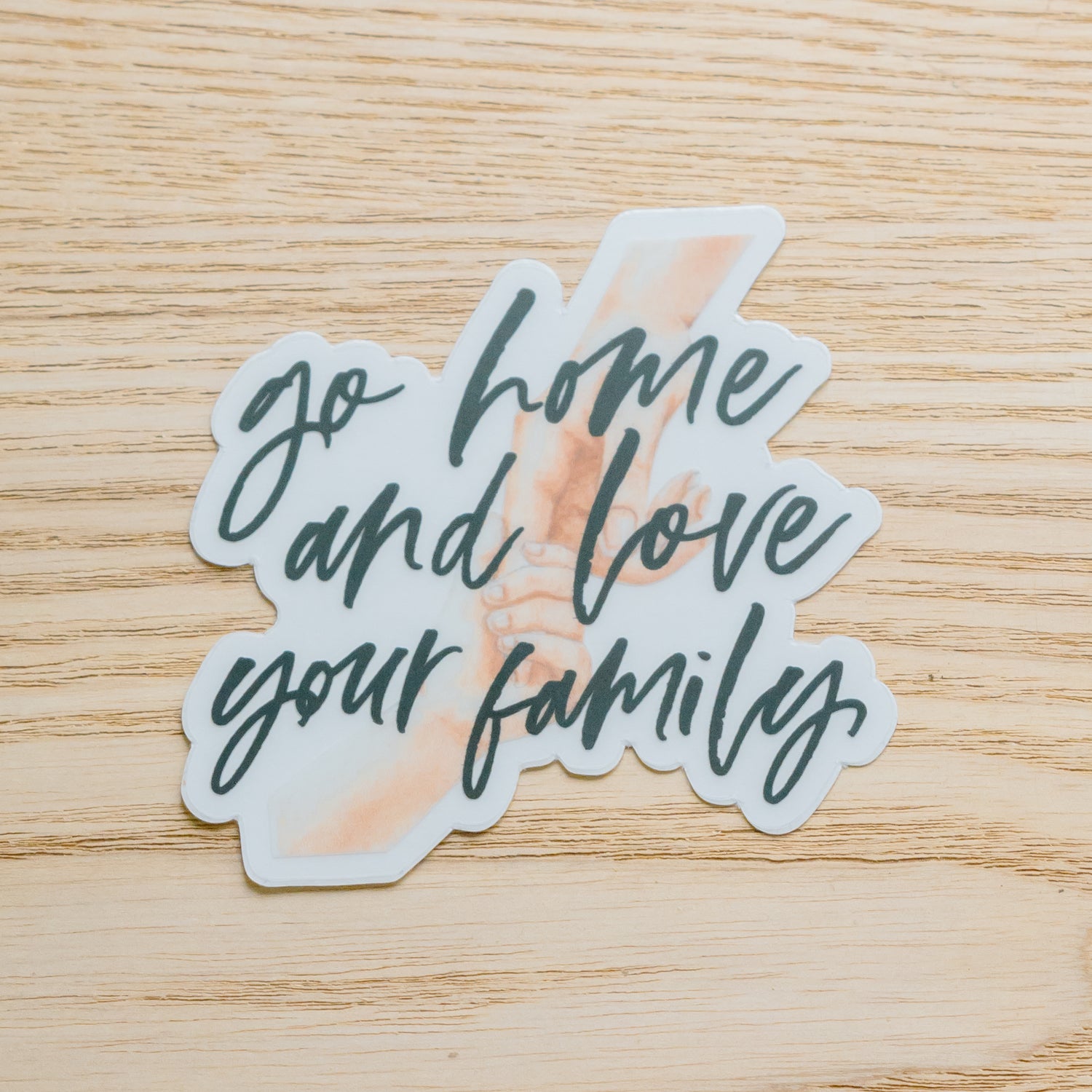 Go Home and Love Your Family Sticker