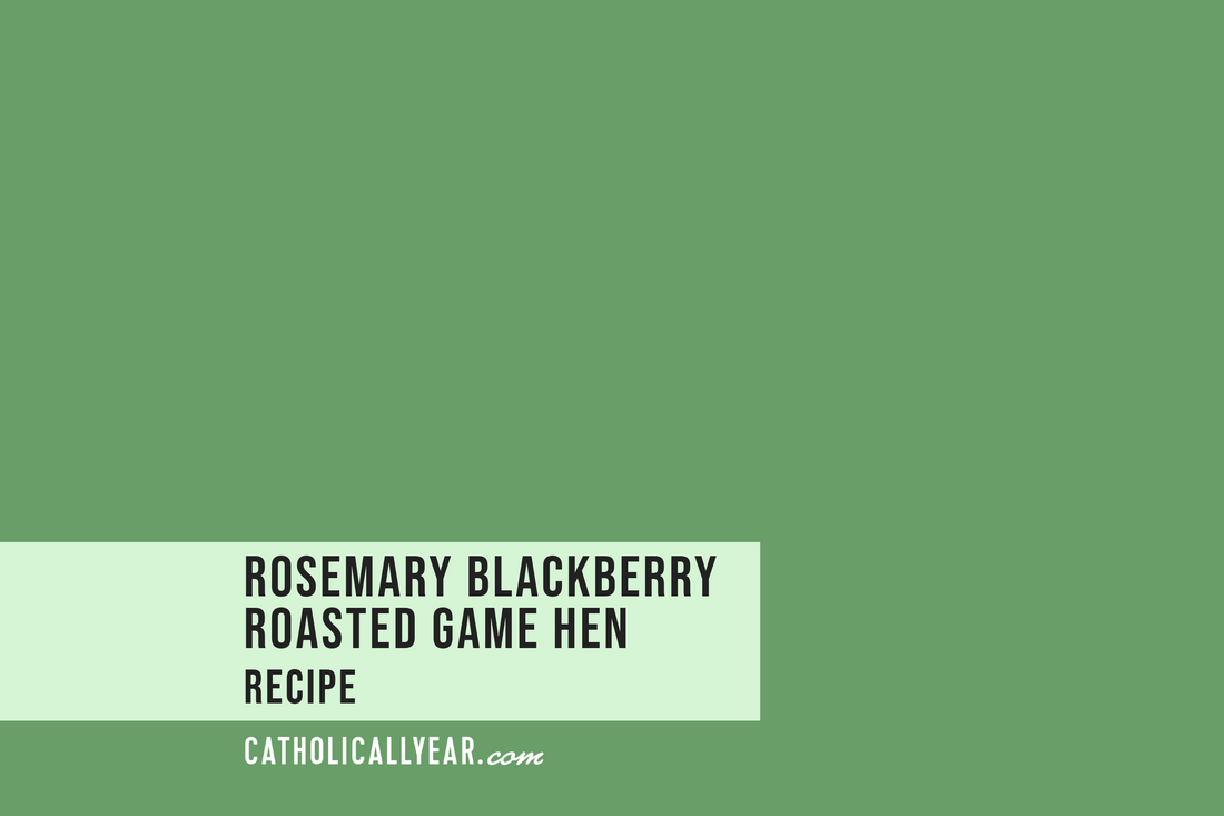 Rosemary Blackberry Roasted Game Hen - September 29 - Michaelmas